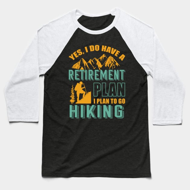 Yes I Do Have Retirement Plan I Plan To Go Hiking Camping Baseball T-Shirt by blimbercornbread